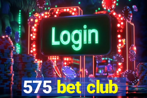 575 bet club